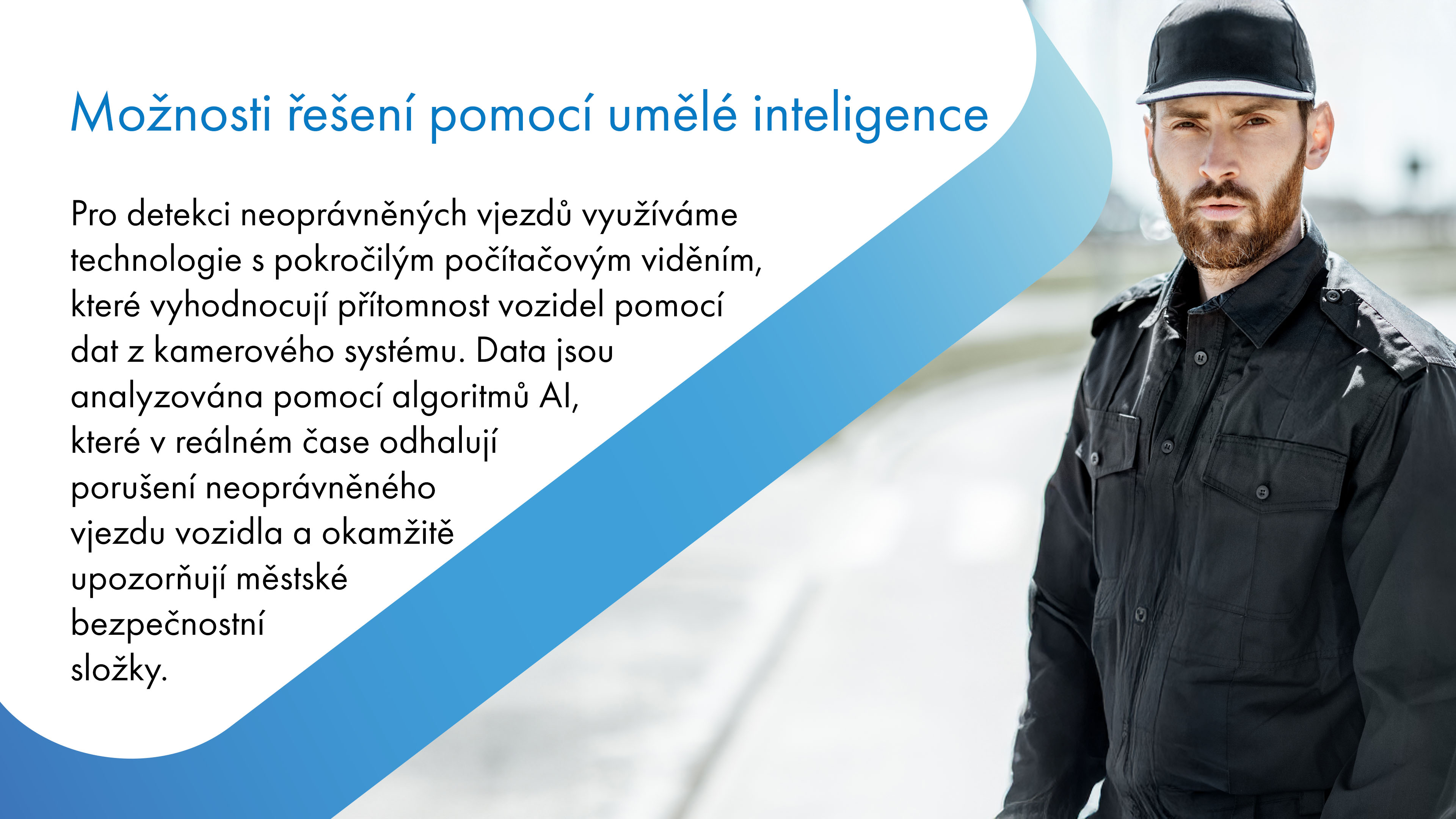 Náš systém detekce zákazu vjezdu nevyžaduje žádné fyzické zábrany, závory ani zásahy do městské infrastruktury. Místo toho využívá pokročilé technologie, jako je počítačové vidění a algoritmy umělé inteligence, které dokážou analyzovat obraz z kamer a v reálném čase identifikovat vozidla porušující dopravní značení zákazu vjezdu.
