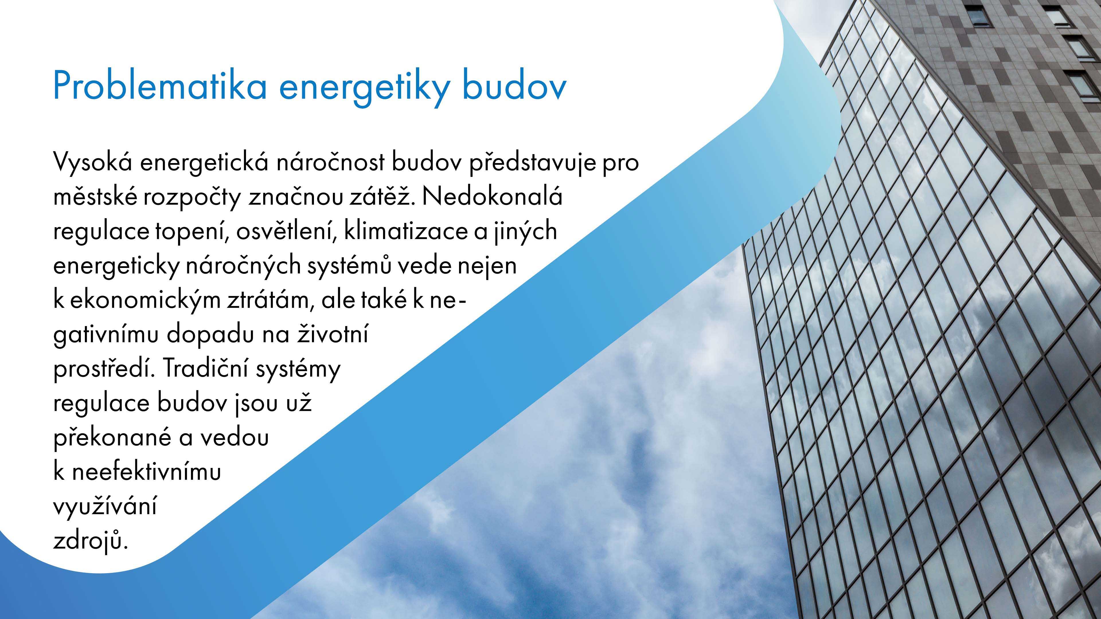 Vysoká energetická náročnost budov představuje významnou zátěž pro městské rozpočty, a nedokonalá regulace topení, osvětlení, klimatizace a dalších energeticky náročných systémů způsobuje nejen ekonomické ztráty, ale také negativní dopad na životní prostředí. Tradiční regulační systémy budov jsou zastaralé a vedou k neefektivnímu využívání zdrojů.
